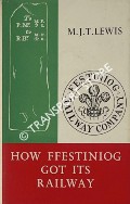 How Ffestiniog Got Its Railway by LEWIS, M.J.T.